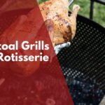 Charcoal grills with rotisserie