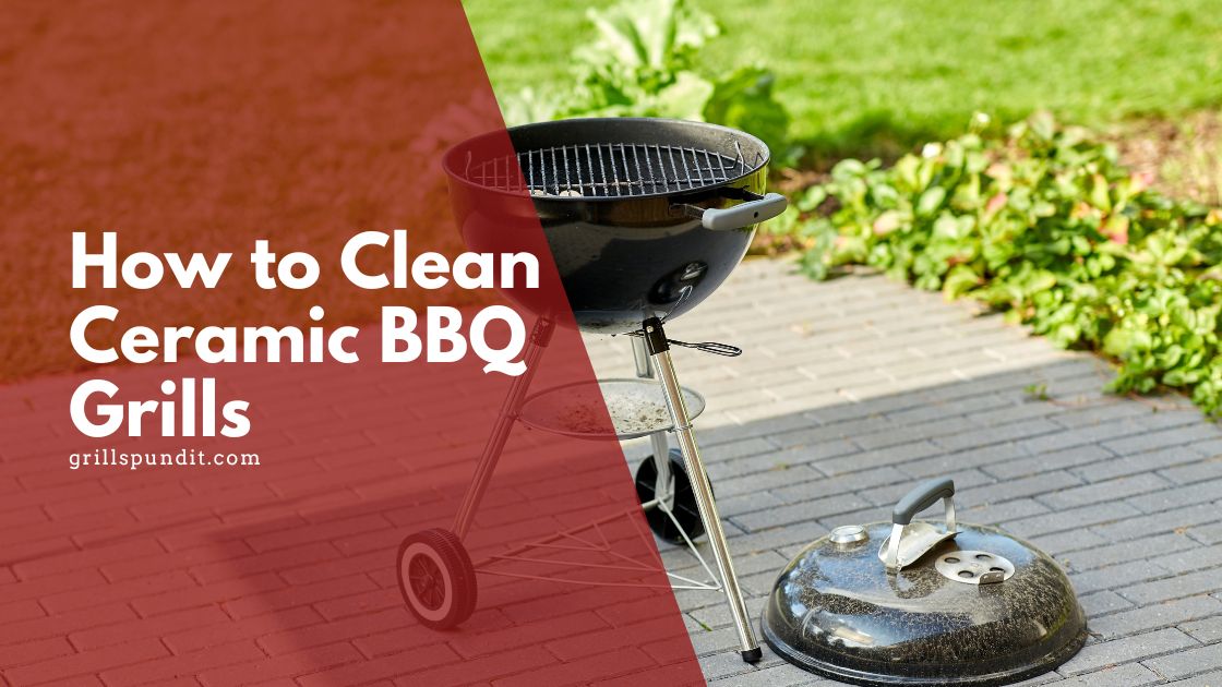 How to clean ceramic bbq grills