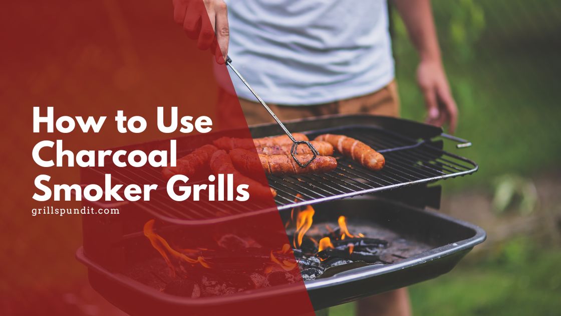 How to use charcoal smoker grills